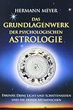 Das Grundlagenwerk der psychologischen Astrologie: Erkenne Deine Licht- und Schattenseiten und die Deiner Mitmenschen