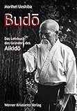 Budo: Das Lehrbuch des Gründers des Aikido
