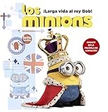 Los minions. ¡Larga vida al rey Bob! (Literatura Infantil (6-11 Años) - Gru Y Los Minions) (Spanish Edition)