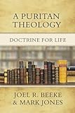 A Puritan Theology: Doctrine for Life (English Edition)
