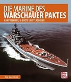 Die Marine des Warschauer Paktes: Kampfschiffe, U-Boote und Versorger