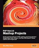 PHP Web 2.0 Mashup Projects: Practical PHP Mashups with Google Maps, Flickr, Amazon, YouTube, MSN Search, Yahoo!: Create practical mashups in PHP ... ... Last.fm, and 411Sync.com (English Edition)