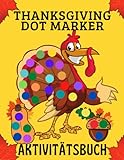 Thanksgiving Dot Marker Aktivitätsbuch: 30 Ausmal-Seiten mit Dot Markers und Kindergarten Aktivitäten | Ein großes Geschenk für Kleinkind, Vorschule, Jungen und Mädchen zu genießen Urlaub