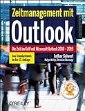 Zeitmanagement mit Outlook: Die Zeit im Griff mit Microsoft Outlook 2010 - 2019 Strategien, Tipps und Techniken