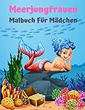 Meerjungfrauen Malbuch Für Mädchen: Fantastisches Malbuch mit magischen Meerjungfrauen für Kinder von 4-8 Jahren