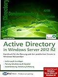 Active Directory in Windows Server 2012 R2: Planung und praktischer Einsatz in Windows-Netzwerken: Praxishandbuch für die Planung und den praktischen Einsatz in Windows-Netzwerken