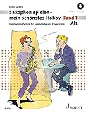 Saxophon spielen - mein schönstes Hobby: Die moderne Schule für Jugendliche und Erwachsene. Band 1. Alt-Saxophon.