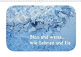 Blau und weiss. wie Schnee und Eis (Wandkalender 2021 DIN A3 quer)
