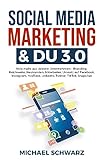 Social Media Marketing & DU 3.0 : Hole mehr aus deinem Unternehmen - Branding, Reichweite, Neukunden, Mitarbeiter, Umsatz auf Facebook, Instagram, YouTube, LinkedIn, Twitter, TikTok, Snapchat