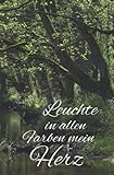 Notizbuch 130 Seiten – 'Leuchte in allen Farben mein Herz' (Wald) – Punktliniert – Papier: Cremeweiss – HxB 13,3 x 20,3 cm: AM-Notes