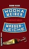 Wodka, Weiber, Wasserleiche: Privatdetektiv Rübels zweiter Fall (Kriminalromane im GMEINER-Verlag) (Privatdetektiv Sven Rübel)