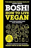 BOSH! How to Live Vegan: Simple tips and easy eco-friendly plant based hacks from the #1 Sunday Times bestselling authors.