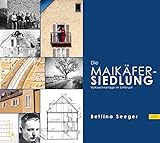 Die Maikäfersiedlung in München. Architektur - Geschichte - Zusammenleben.