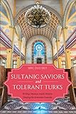Sultanic Saviors and Tolerant Turks: Writing Ottoman Jewish History, Denying the Armenian Genocide (English Edition)