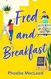 Fred and Breakfast: A feel-good romantic comedy from Phoebe MacLeod (English Edition)
