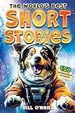The World's Best Short Stories: 127 Funny Short Stories About Unbelievable Stuff That Actually Happened (English Edition)