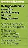 Religionskritik von der Aufklärung bis zur Gegenwart. Autoren- Lexikon von Adorno bis Wittgenstein.