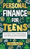 Personal Finance For Teens: The Ultimate Guide To Transforming Your Financial Game At A Young Age - Learn, Earn, And Invest To Grow Your Wealth (English Edition)