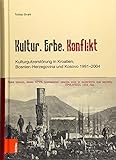 Kultur, Erbe, Konflikt: Kulturgutzerstörung in Kroatien, Bosnien-Herzegovina und Kosovo 1991-2004