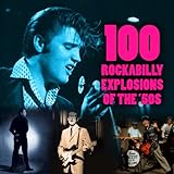 100 Rockabilly Explosions of The '50s