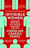 Invisible Women: the Sunday Times number one bestseller exposing the gender bias women face every day (English Edition)