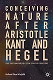 Conceiving Nature after Aristotle, Kant, and Hegel: The Philosopher's Guide to the Universe