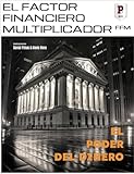 El Factor Financiero Multiplicador: El Poder del Dinero (Spanish Edition)
