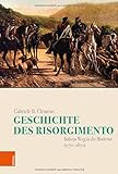 Geschichte des Risorgimento: Italiens Weg in die Moderne (1770-1870) (Italien in der Moderne)