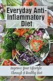 Everyday Anti-Inflammatory Diet: Improve Your Lifestyle Through A Healthy Diet (English Edition)