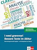 I need grammar! Bessere Texte im Abitur: Oberstufengrammatik Englisch - vom Beispieltext zur Klausur. Übungsbuch