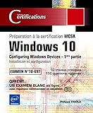 Windows 10 - Préparation à la certification MCSA Configuring Windows Devices (Examen 70-697) - 1ère partie: Installation et configuration