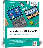 Windows 10 Tablets: Die verständliche Anleitung für alle Modelle: Microsoft, Lenovo, HP, Trekstor, Asus, Medion u. v. m.