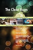 The Clean Room All-Inclusive Self-Assessment - More than 710 Success Criteria, Instant Visual Insights, Comprehensive Spreadsheet Dashboard, Auto-Prioritized for Quick Results