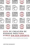 Guía de creación de páginas web para pymes sin ser experto (Con videos y sin complicaciones) (Spanish Edition)
