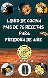 libro de cocina mas de 75 recetas para Freidora de aire: con imágenes reales echas por mi y fácil de entender (Spanish Edition)