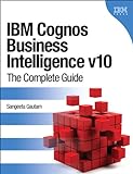IBM Cognos Business Intelligence v10: The Complete Guide (IBM Press) (English Edition)