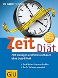 Zeit-Diät. Zeit managen und Stress abbauen ohne Jojo-Effekt. Das 4-Wochen-Zeitmanagement-Programm fürs Büro