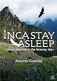 Inca stay asleep ~Condor dancing in the faraway sky~ (English Edition)