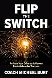 Flip the Switch: Activate Your Drive to Achieve a Freakish Level of Success (English Edition)