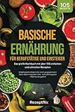 Basische Ernährung für Berufstätige und Einsteiger: Das große Kochbuch mit über 105 einfachen und schnellen Rezepten: Entgiftung des Körpers für einen ausgeglichenen Säure-Basen-Haushalt