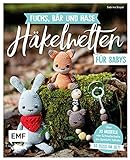 Fuchs, Bär und Hase – süße Häkelwelten für Babys: Über 30 Modelle von Schnullerkette bis Spieluhr häkeln – So süß im Set!