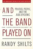 And the Band Played On: Politics, People, and the AIDS Epidemic, 20th-Anniversary Edition (English Edition)