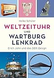 Weltzeituhr und Wartburg-Lenkrad: Erich John und das DDR-Design