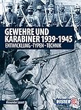 Gewehre & Karabiner 1939-1945: Entwicklung - Typen - Technik