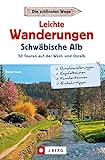 Leichte Wanderungen Schwäbische Alb: 50 Touren auf der West- und Ostalb