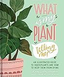 What Is My Plant Telling Me?: An Illustrated Guide to Houseplants and How to Keep Them from Dying (English Edition)