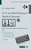 F.I.T. zur IHK-Prüfung in Recht & Steuern: Wirtschaftsbezogene Qualifikationen für Industriefachwirte, Technische Fachwirte und Wirtschaftsfachwirte (Fachbücher für Fortbildung & Studium)