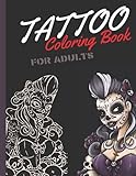 Tattoo Coloring Book For Adults: Old School | Skulls and Sugar Skulls Guns Dragons Roses VooDoo Babes And More Fantastic Designs Pages | You Will Find Something For Yourself