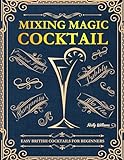 Mixing Magic Cocktail: Easy British Cocktails for Beginners (English Edition)
