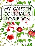 My Garden Journal & Log Book: Gardening Gift Notebook For Plant Enthusiasts Includes Weekly Garden Tasks , Shopping List, Seed Starting Logs, Pests ... Tracking, Harvest Tracking, Journaling Pages